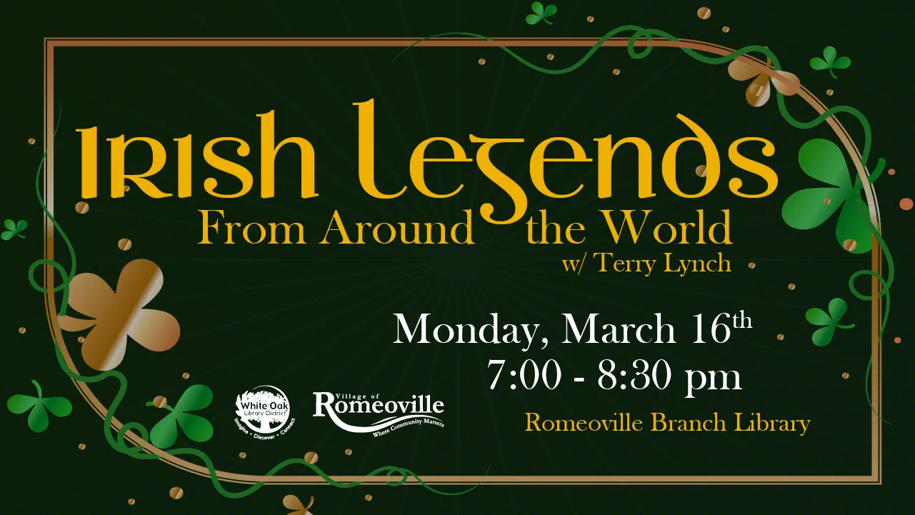 Irish Legends from Around the World with Terry Lynch on Monday, March 16, 2026 7:00pm–8:30pm at the Romeoville Branch