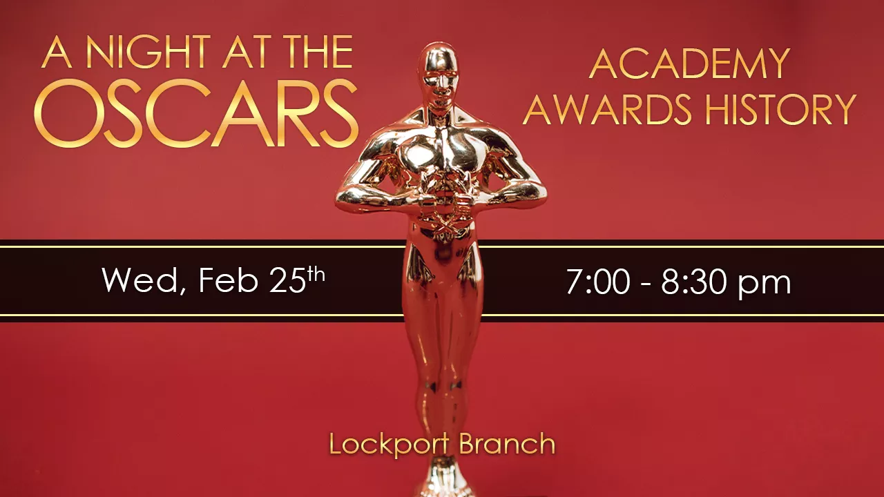 A Night at the OScars on Wednesday, February 25th from 7-8:30om at the Lockport Branch