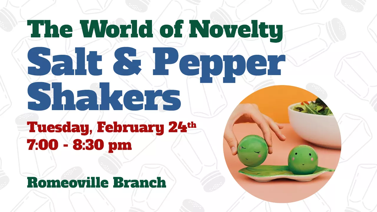The World of Novelty Salt &amp; Pepper Shakers program on Tuesday, February 24th from 7-8:30pm at the Romeoville Branch 