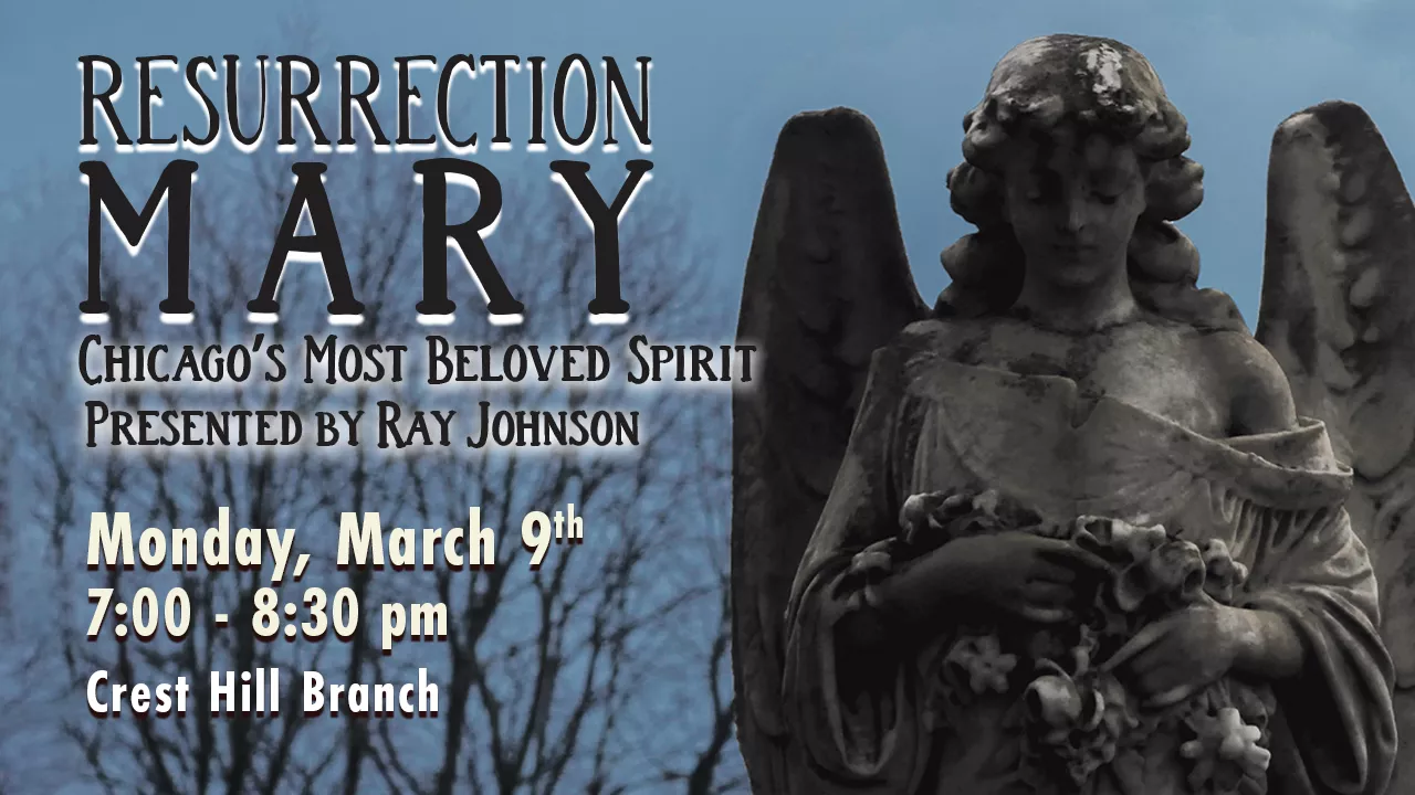 Resurrection Mary, Chicago’s Most Beloved Spirit: Presented by Ray Johnson on Monday, March 9, 2026 7:00pm–8:30pm at the Crest Hill Branch