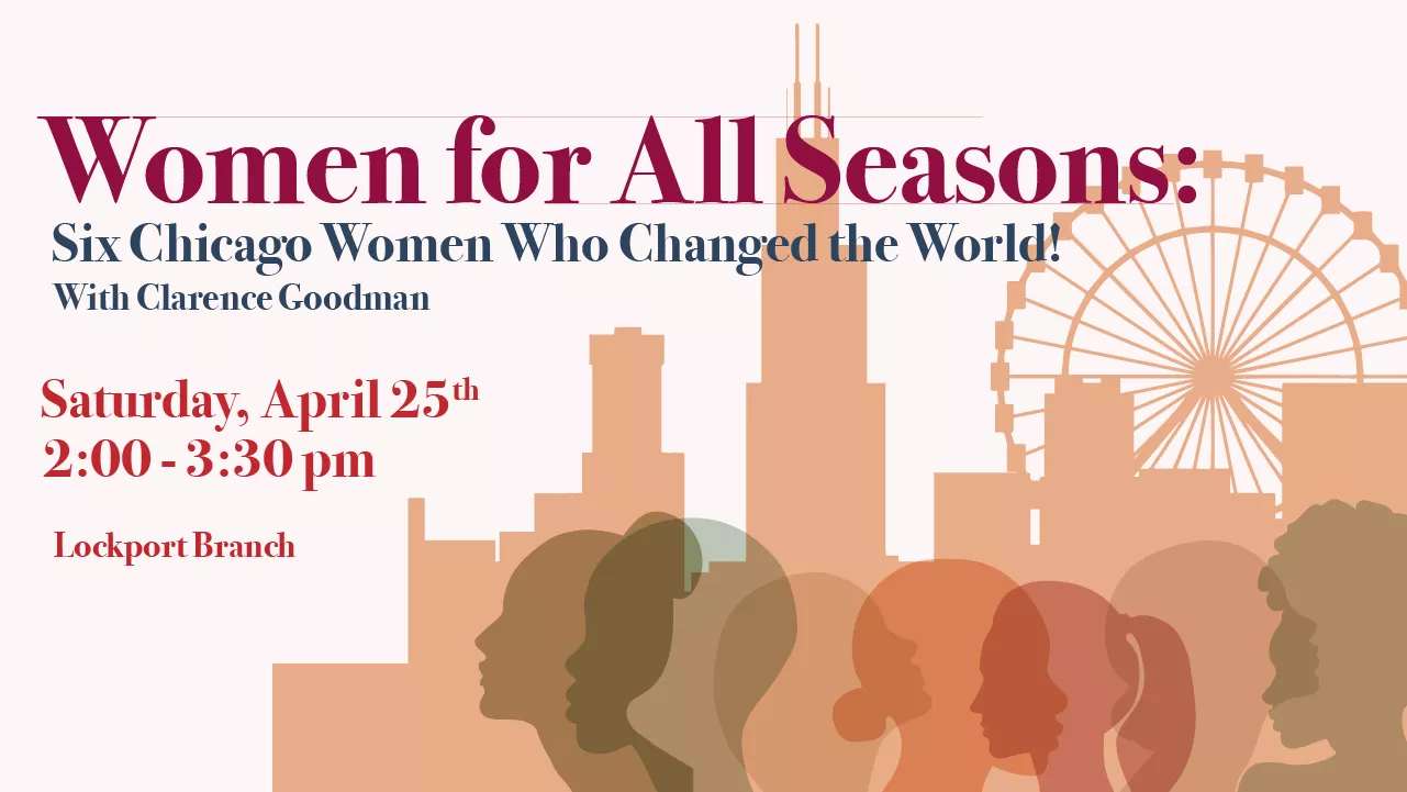 Women for All Seasons: Six Chicago Women Who Changed the World with Clarence Goodman program on Saturday, April 25, 2026 2:00pm–3:30pm 