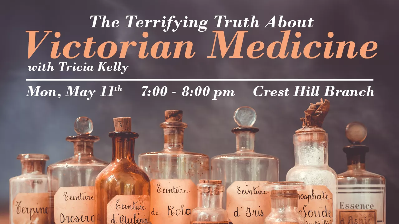 The Terrifying Truth About Victorian Medicine with Tricia Kelly program in Meeting Room A/B Monday, May 11, 2026 7:00pm–8:00pm 